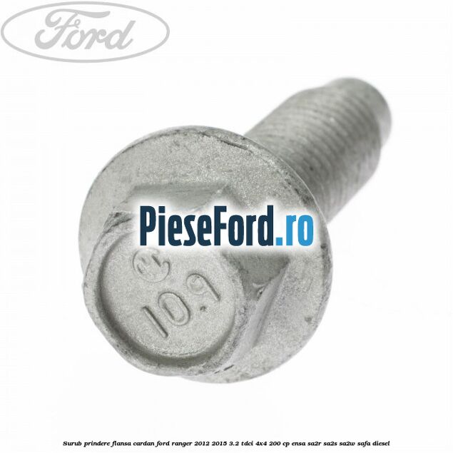 Surub prindere flansa cardan Ford Ranger 2012-2015 3.2 TDCi 4x4 200 cp ENSA, SA2R, SA2S, SA2W, SAFA diesel