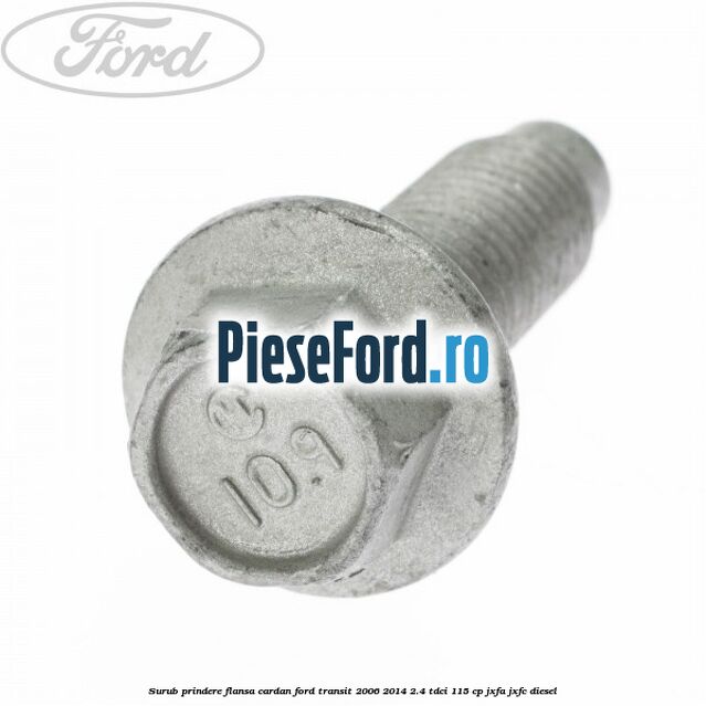Surub prindere flansa cardan Ford Transit 2006-2014 2.4 TDCi 115 cp JXFA, JXFC diesel