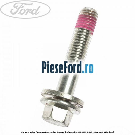 Surub prindere flansa cuplare cardan 5 trepte Ford Transit 2000-2006 2.4 DI  90 cp D2FA, D2FB diesel