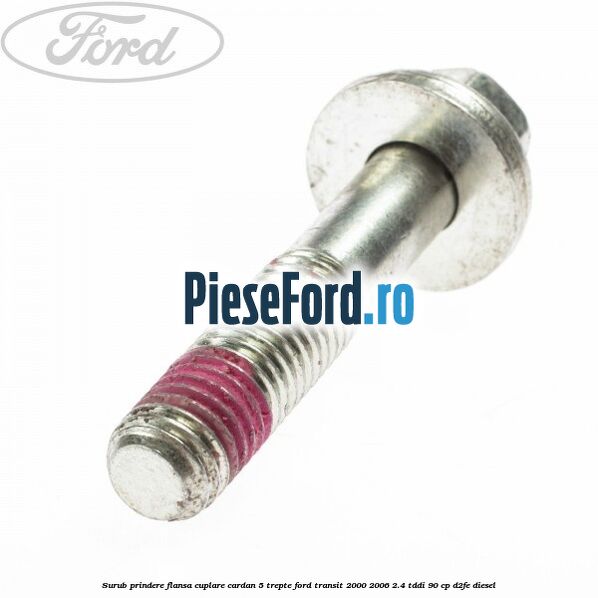 Surub prindere flansa cuplare cardan 5 trepte Ford Transit 2000-2006 2.4 TDdi 90 cp D2FE diesel