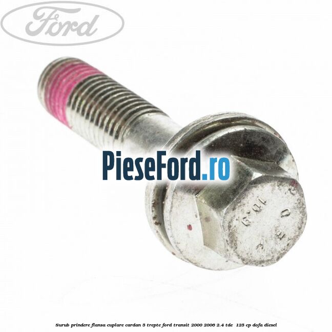 Surub prindere flansa cuplare cardan 5 trepte Ford Transit 2000-2006 2.4 TDE  125 cp DOFA diesel