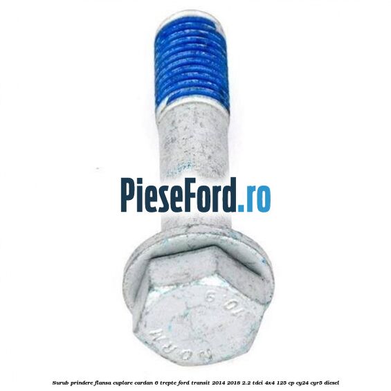 Surub prindere flansa cuplare cardan 6 trepte Ford Transit 2014-2018 2.2 TDCi 4x4 125 cp CY24, CYR5 diesel
