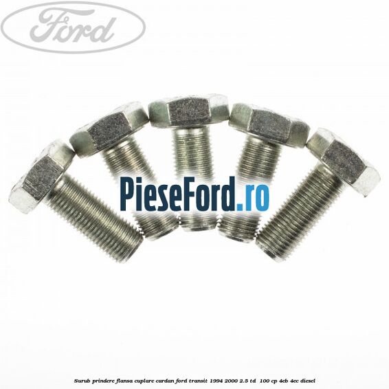 Surub prindere flansa cuplare cardan Ford Transit 1994-2000 2.5 TD  100 cp 4EB, 4EC diesel
