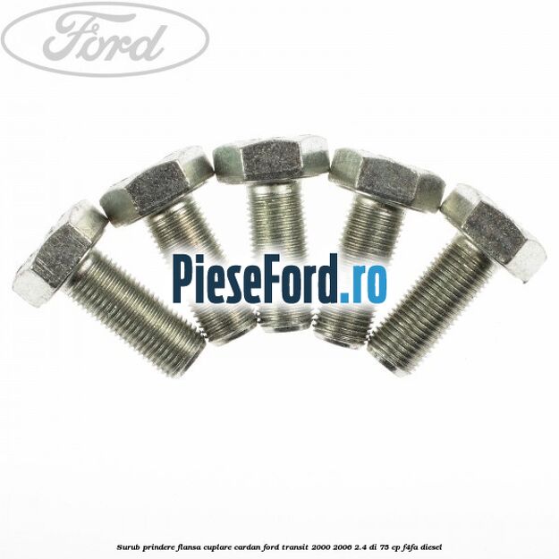 Surub prindere flansa cuplare cardan Ford Transit 2000-2006 2.4 DI 75 cp F4FA diesel