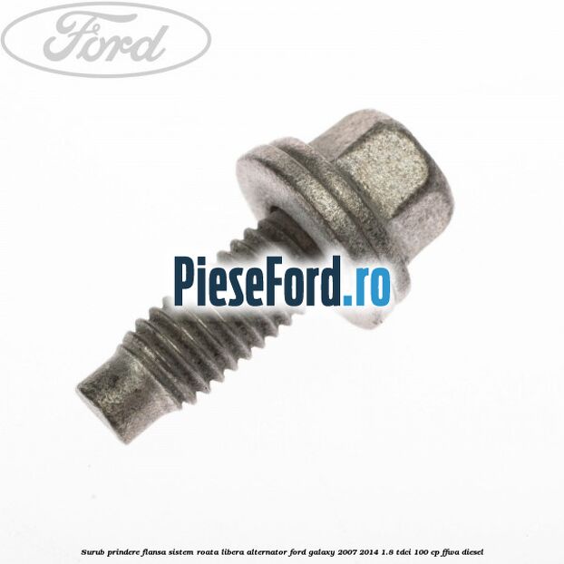 Surub prindere flansa sistem roata libera alternator Ford Galaxy 2007-2014 1.8 TDCi 100 cp Surub prindere flansa sistem roata libera alternator Ford Galaxy 2007-2014 1.8 TDCi 100 cp FFWA diesel