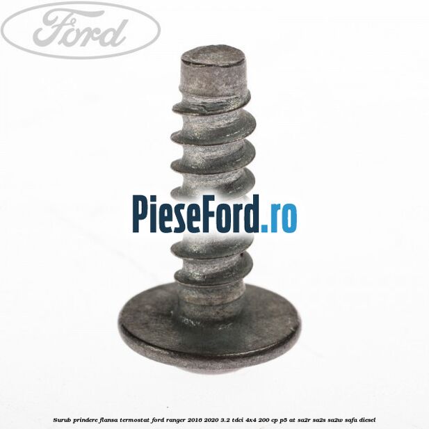 Surub prindere flansa termostat Ford Ranger 2016-2020 3.2 TDCi 4x4 200 cp P5-AT, SA2R, SA2S, SA2W, SAFA diesel