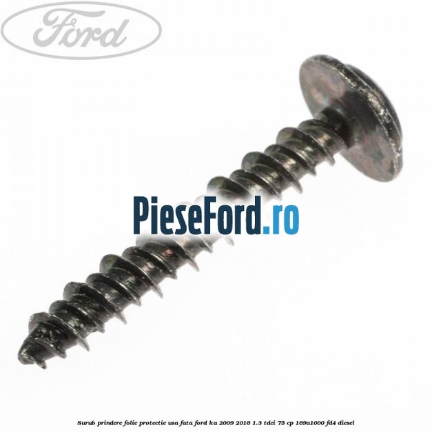 Surub prindere folie protectie usa fata Ford Ka 2009-2016 1.3 TDCi 75 cp 169A1000, FD4 diesel
