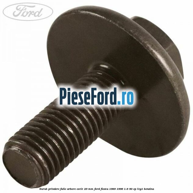 Surub prindere fulie arbore cotit 29 MM Ford Fiesta 1989-1996 1.6 90 cp L1G1 benzina