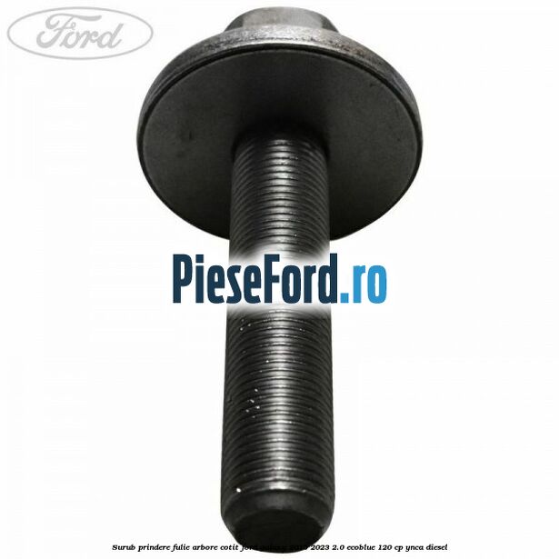 Surub prindere fulie arbore cotit Ford Galaxy 2015-2023 2.0 EcoBlue 120 cp YNCA diesel