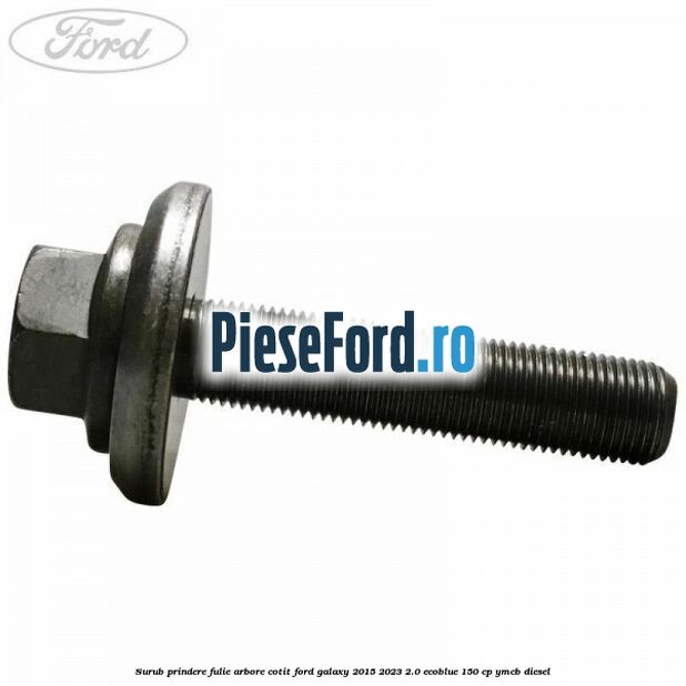 Surub prindere fulie arbore cotit Ford Galaxy 2015-2023 2.0 EcoBlue 150 cp YMCB diesel
