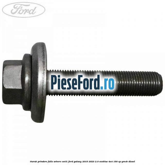 Surub prindere fulie arbore cotit Ford Galaxy 2015-2023 2.0 EcoBlue 4x4 150 cp YMCB diesel
