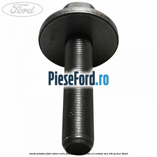 Surub prindere fulie arbore cotit Ford Galaxy 2015-2023 2.0 EcoBlue 4x4 190 cp Surub prindere fulie arbore cotit Ford Galaxy 2015-2023 2.0 EcoBlue 4x4 190 cp BCCC diesel