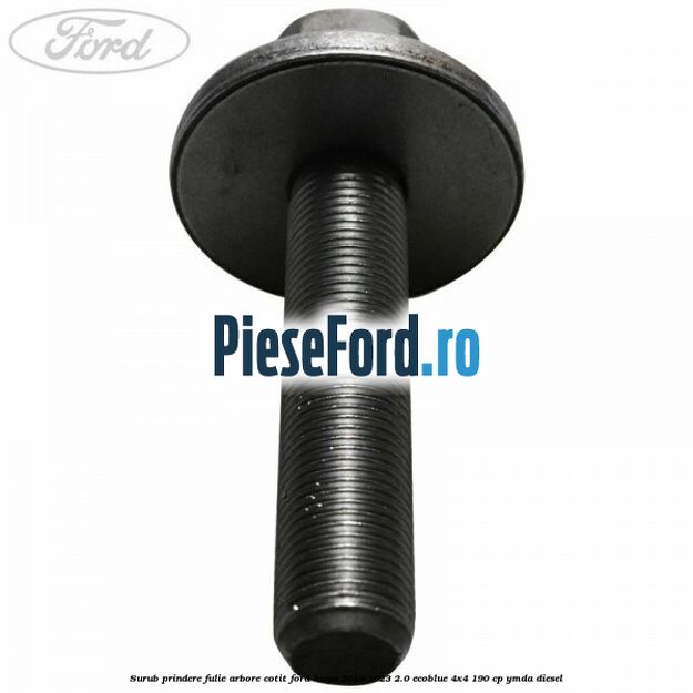 Surub prindere fulie arbore cotit Ford Kuga 2019-2023 2.0 EcoBlue 4x4 190 cp Surub prindere fulie arbore cotit Ford Kuga 2019-2023 2.0 EcoBlue 4x4 190 cp YMDA diesel