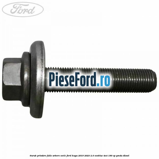 Surub prindere fulie arbore cotit Ford Kuga 2019-2023 2.0 EcoBlue 4x4 190 cp Surub prindere fulie arbore cotit Ford Kuga 2019-2023 2.0 EcoBlue 4x4 190 cp YMDA diesel