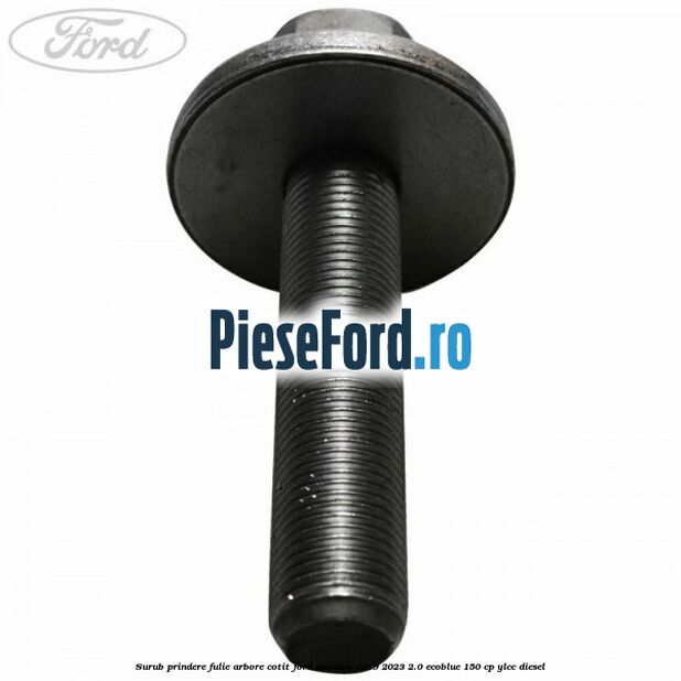 Surub prindere fulie arbore cotit Ford Mondeo 2019-2023 2.0 EcoBlue 150 cp YLCC diesel