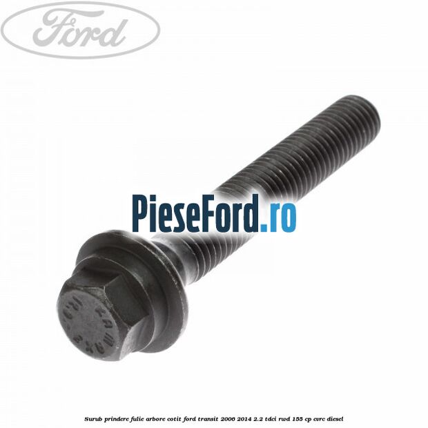 Surub prindere fulie arbore cotit Ford Transit 2006-2014 2.2 TDCi RWD 155 cp CVRC diesel