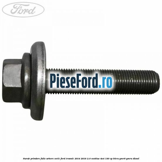 Surub prindere fulie arbore cotit Ford Transit 2014-2018 2.0 EcoBlue 4x4 130 cp Surub prindere fulie arbore cotit Ford Transit 2014-2018 2.0 EcoBlue 4x4 130 cp BKRA, YMR6, YMRA diesel