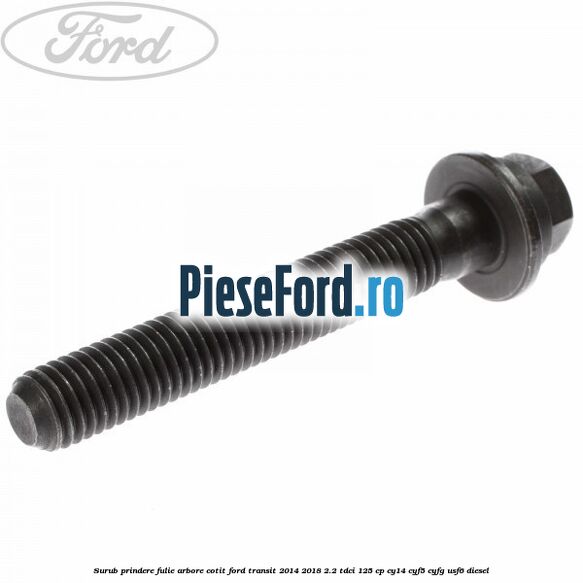 Surub prindere fulie arbore cotit Ford Transit 2014-2018 2.2 TDCi 125 cp CY14, CYF5, CYFG, USF6 diesel