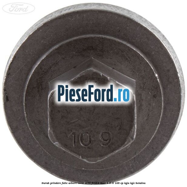 Surub prindere fulie arbore cotit M14 Ford B-Max 1.6 Ti 105 cp IQJA, IQJC benzina