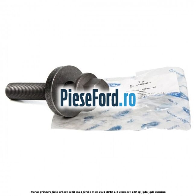 Surub prindere fulie arbore cotit M14 Ford C-Max 2011-2015 1.6 EcoBoost 150 cp Surub prindere fulie arbore cotit M14 Ford C-Max 2011-2015 1.6 EcoBoost 150 cp JQDA, JQDB benzina