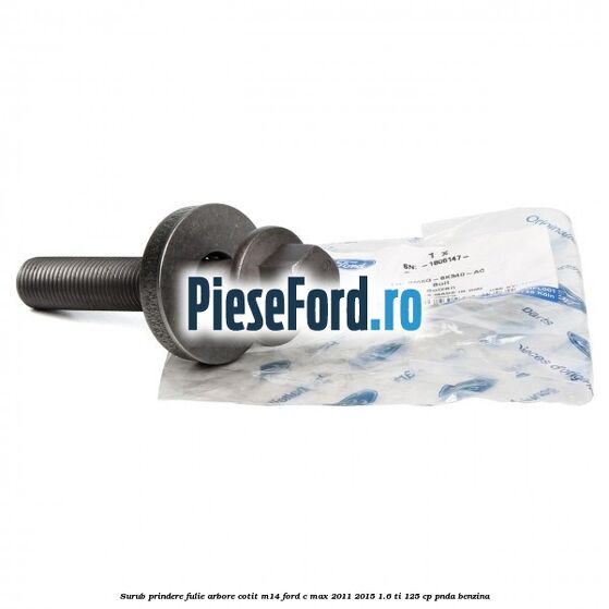 Surub prindere fulie arbore cotit M14 Ford C-Max 2011-2015 1.6 Ti 125 cp PNDA benzina