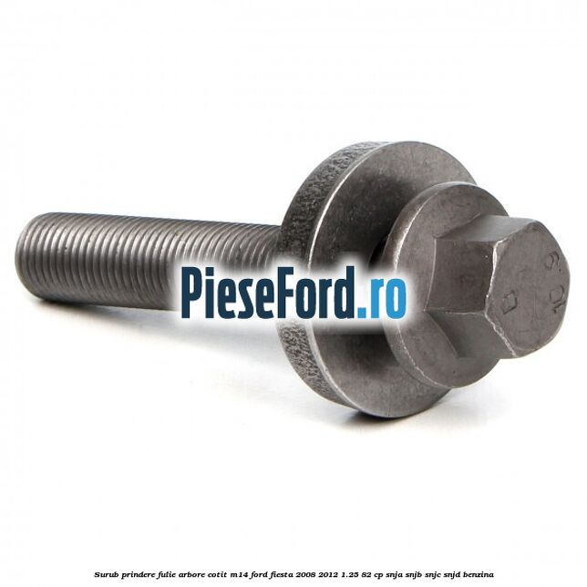 Surub prindere fulie arbore cotit M14 Ford Fiesta 2008-2012 1.25 82 cp Surub prindere fulie arbore cotit M14 Ford Fiesta 2008-2012 1.25 82 cp SNJA, SNJB, SNJC, SNJD benzina