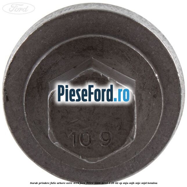 Surub prindere fulie arbore cotit M14 Ford Fiesta 2008-2012 1.25 82 cp Surub prindere fulie arbore cotit M14 Ford Fiesta 2008-2012 1.25 82 cp SNJA, SNJB, SNJC, SNJD benzina