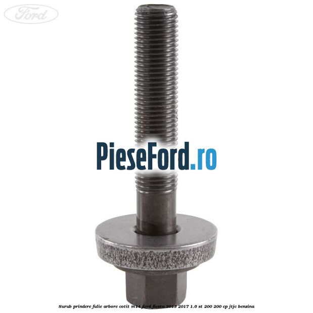 Surub prindere fulie arbore cotit M14 Ford Fiesta 2013-2017 1.6 ST 200 200 cp JTJC benzina