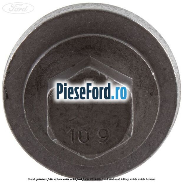 Surub prindere fulie arbore cotit M14 Ford Focus 2014-2018 1.5 EcoBoost 150 cp M8DA, M8DB benzina