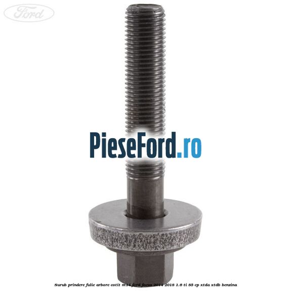 Surub prindere fulie arbore cotit M14 Ford Focus 2014-2018 1.6 Ti 85 cp XTDA, XTDB benzina