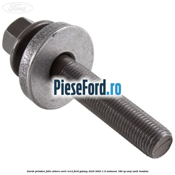 Surub prindere fulie arbore cotit M14 Ford Galaxy 2015-2023 1.5 EcoBoost 160 cp UNCJ, UNCK benzina