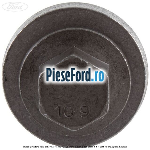 Surub prindere fulie arbore cotit M14 Ford Grand C-Max 2016-2020 1.6 Ti 125 cp PNDA, PNDD benzina