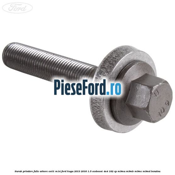 Surub prindere fulie arbore cotit M14 Ford Kuga 2013-2016 1.5 EcoBoost 4x4 182 cp