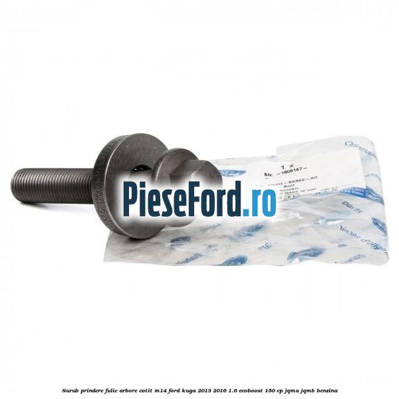 Surub prindere fulie arbore cotit M14 Ford Kuga 2013-2016 1.6 EcoBoost 150 cp JQMA, JQMB benzina