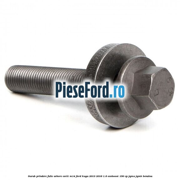 Surub prindere fulie arbore cotit M14 Ford Kuga 2013-2016 1.6 EcoBoost 150 cp JQMA, JQMB benzina
