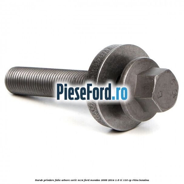 Surub prindere fulie arbore cotit M14 Ford Mondeo 2008-2014 1.6 Ti 110 cp RHBA benzina