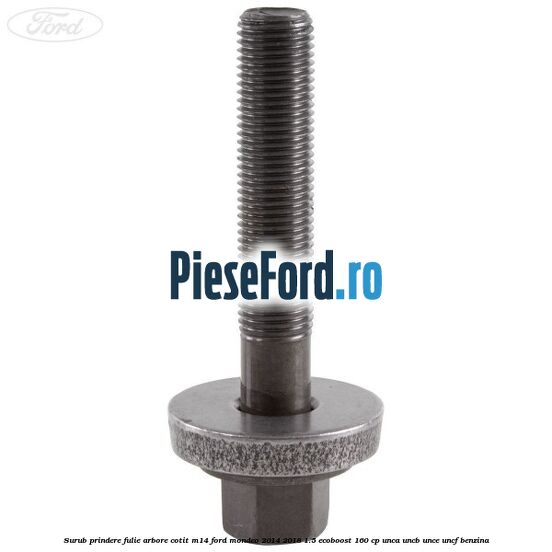 Surub prindere fulie arbore cotit M14 Ford Mondeo 2014-2018 1.5 EcoBoost 160 cp UNCA, UNCB, UNCE, UNCF benzina