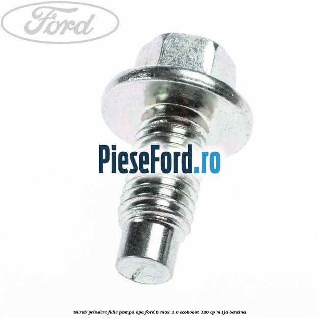 Surub prindere fulie pompa apa Ford B-Max 1.0 EcoBoost 120 cp M1JA benzina