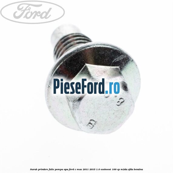 Surub prindere fulie pompa apa Ford C-Max 2011-2015 1.0 EcoBoost 100 cp M2DA, SFDA benzina
