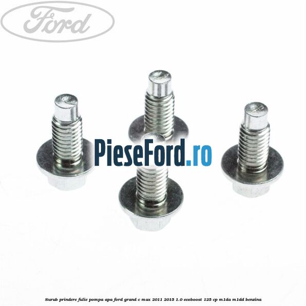 Surub prindere fulie pompa apa Ford Grand C-Max 2011-2015 1.0 EcoBoost 125 cp Surub prindere fulie pompa apa Ford Grand C-Max 2011-2015 1.0 EcoBoost 125 cp M1DA, M1DD benzina
