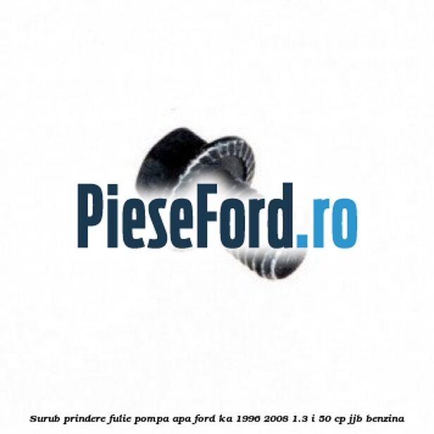 Surub prindere fulie pompa apa Ford Ka 1996-2008 1.3 i 50 cp JJB benzina