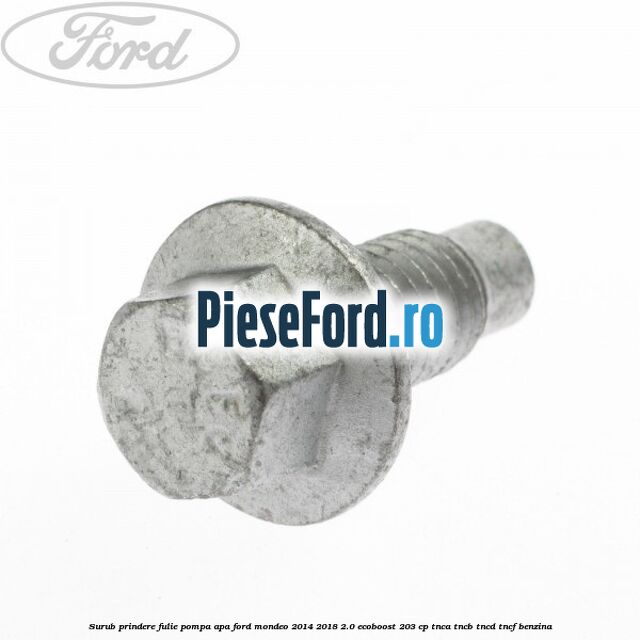 Surub prindere fulie pompa apa Ford Mondeo 2014-2018 2.0 EcoBoost 203 cp TNCA, TNCB, TNCD, TNCF benzina