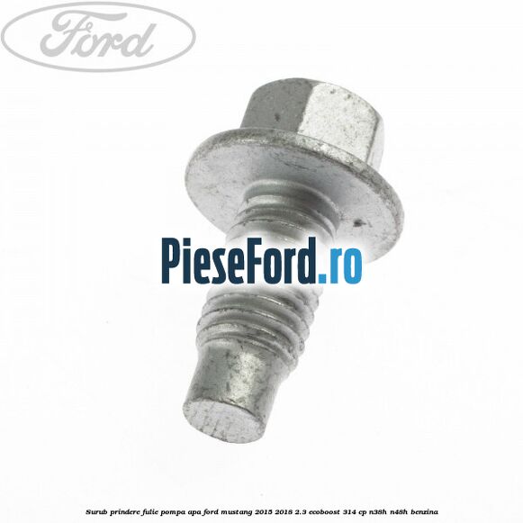 Surub prindere fulie pompa apa Ford Mustang 2015-2018 2.3 EcoBoost 314 cp N38H, N48H benzina