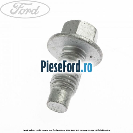 Surub prindere fulie pompa apa Ford Mustang 2018-2022 2.3 EcoBoost 290 cp C23HD0D benzina