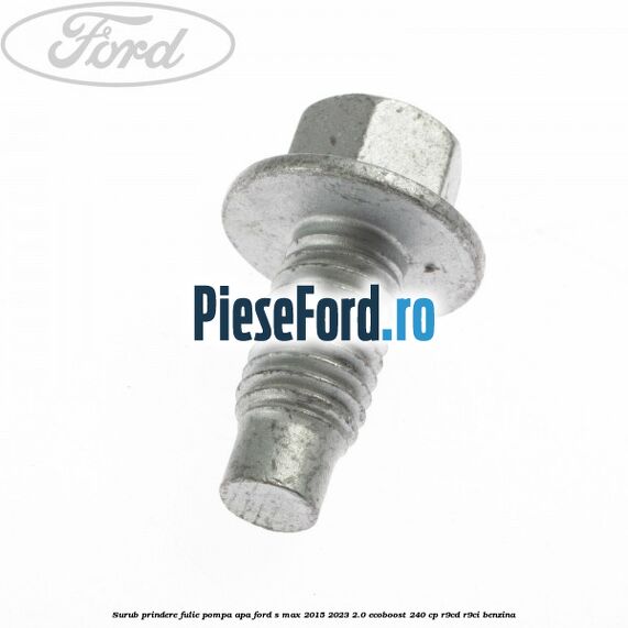 Surub prindere fulie pompa apa Ford S-Max 2015-2023 2.0 EcoBoost 240 cp Surub prindere fulie pompa apa Ford S-Max 2015-2023 2.0 EcoBoost 240 cp R9CD, R9CI benzina