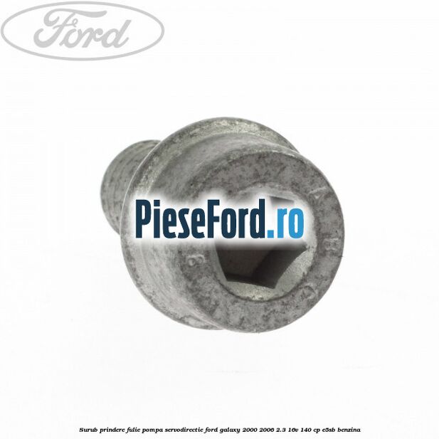 Surub prindere fulie pompa servodirectie Ford Galaxy 2000-2006 2.3 16V 140 cp E5SB benzina