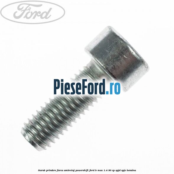 Surub prindere furca ambreiaj Powershift Ford B-Max 1.4 90 cp SPJD, SPJE benzina