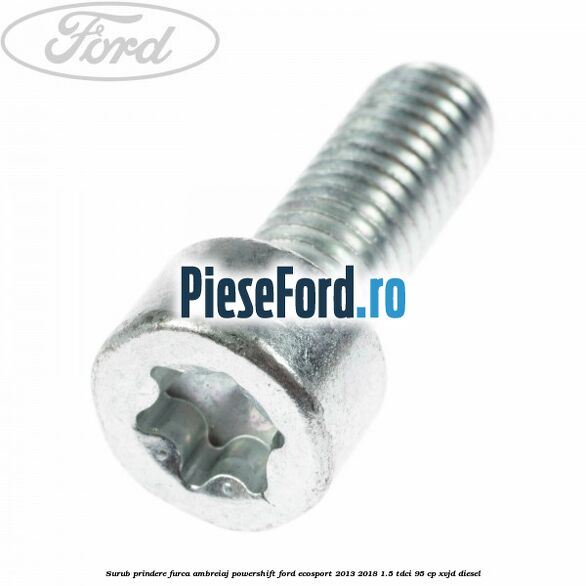 Surub prindere furca ambreiaj Powershift Ford EcoSport 2013-2018 1.5 TDCi 95 cp XVJD diesel