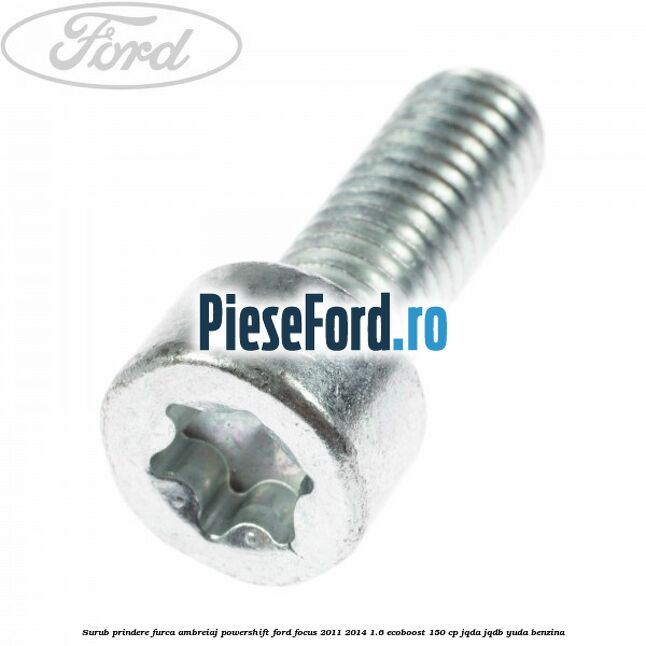 Surub prindere furca ambreiaj Powershift Ford Focus 2011-2014 1.6 EcoBoost 150 cp JQDA, JQDB, YUDA benzina