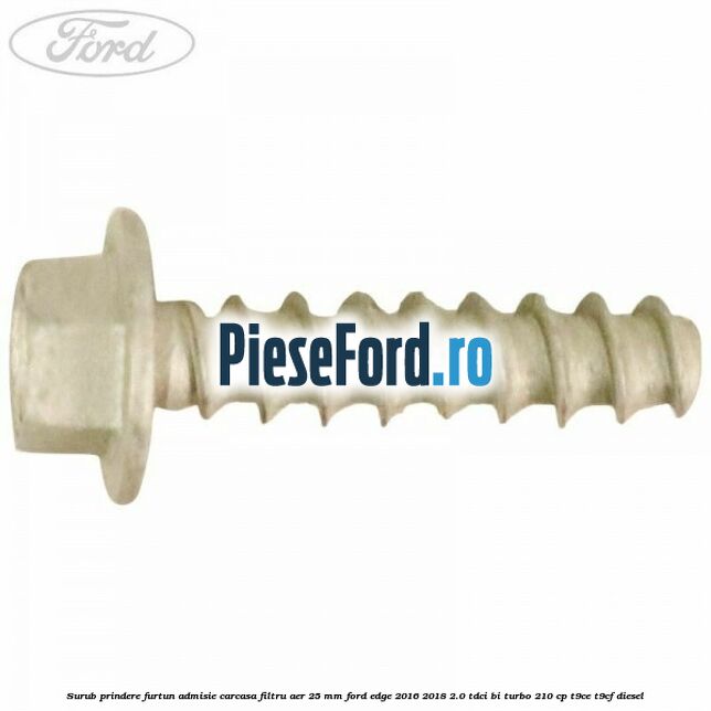 Surub prindere furtun admisie carcasa filtru aer 25 mm Ford Edge 2016-2018 2.0 TDCi Bi-Turbo 210 cp T9CE, T9CF diesel